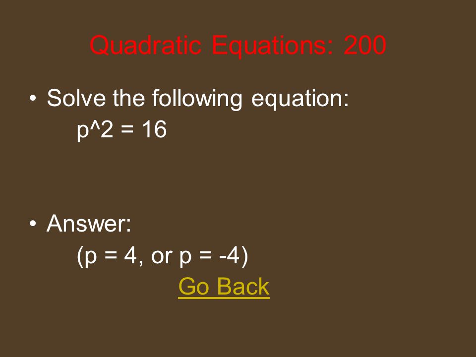 Linear Equations: 1000 Solve the following equation: ( 3y – 5 ) = 5y + 3 ( y - 6) Answer: (y = 3) Go Back