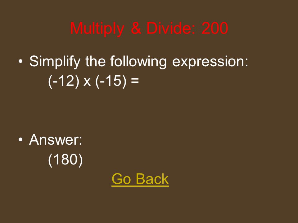 Add & Subtract: 1000 Simplify the following expression: (-1.5) + (+6.9) - (-3.4) - (+5.3) = Answer: (+3.5) Go Back
