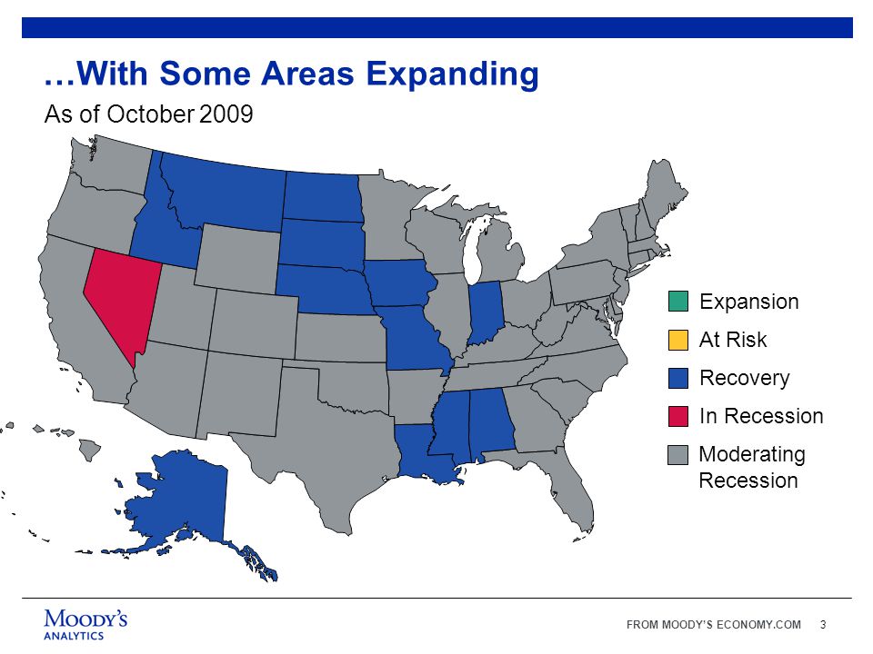 FROM MOODY’S ECONOMY.COM3 …With Some Areas Expanding As of October 2009 Expansion At Risk Recovery In Recession Moderating Recession