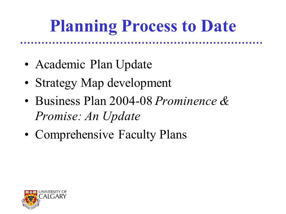 Planning Process to Date Academic Plan Update Strategy Map development Business Plan Prominence & Promise: An Update Comprehensive Faculty Plans