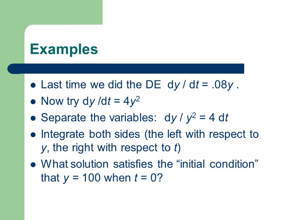 Examples Last time we did the DE dy / dt =.08y.