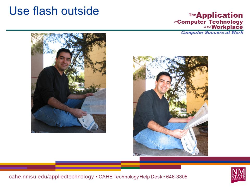 cahe.nmsu.edu/appliedtechnology CAHE Technology Help Desk The Application of Computer Technology in the Workplace Computer Success at Work Use flash outside