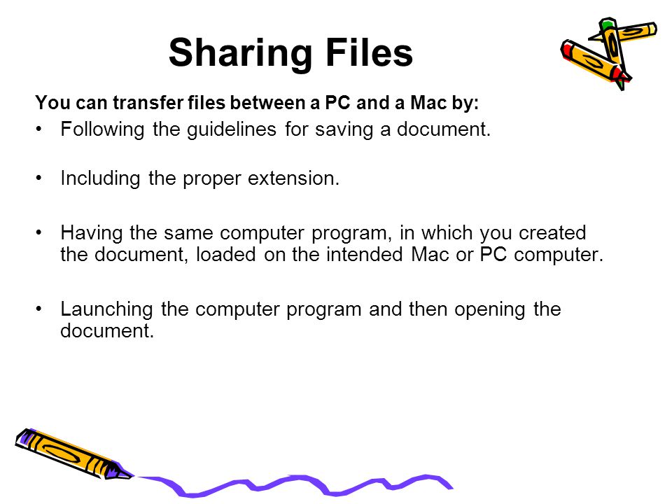 Sharing Files You can transfer files between a PC and a Mac by: Following the guidelines for saving a document.