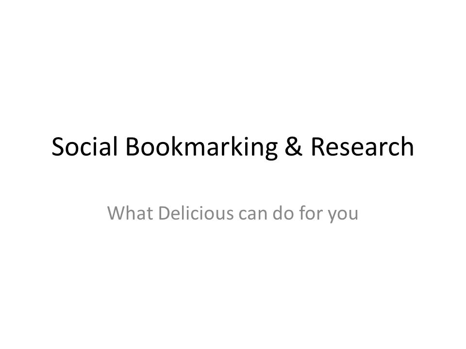 Social Bookmarking & Research What Delicious can do for you