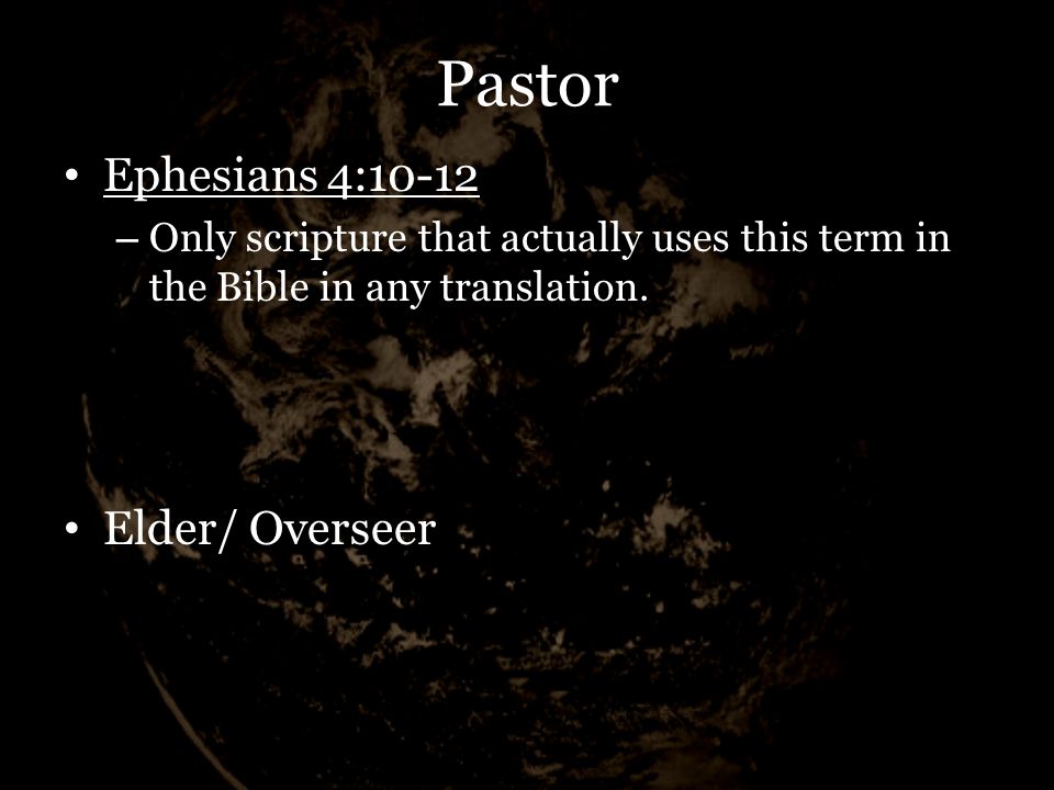 Pastor Ephesians 4:10-12 – Only scripture that actually uses this term in the Bible in any translation.