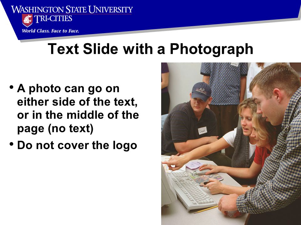 Text Slide with a Photograph A photo can go on either side of the text, or in the middle of the page (no text) Do not cover the logo