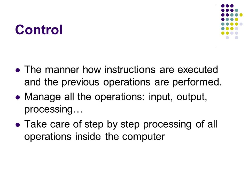 Control The manner how instructions are executed and the previous operations are performed.