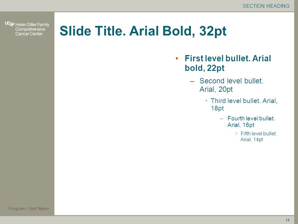 Program / Unit Name 14 Slide Title. Arial Bold, 32pt First level bullet.