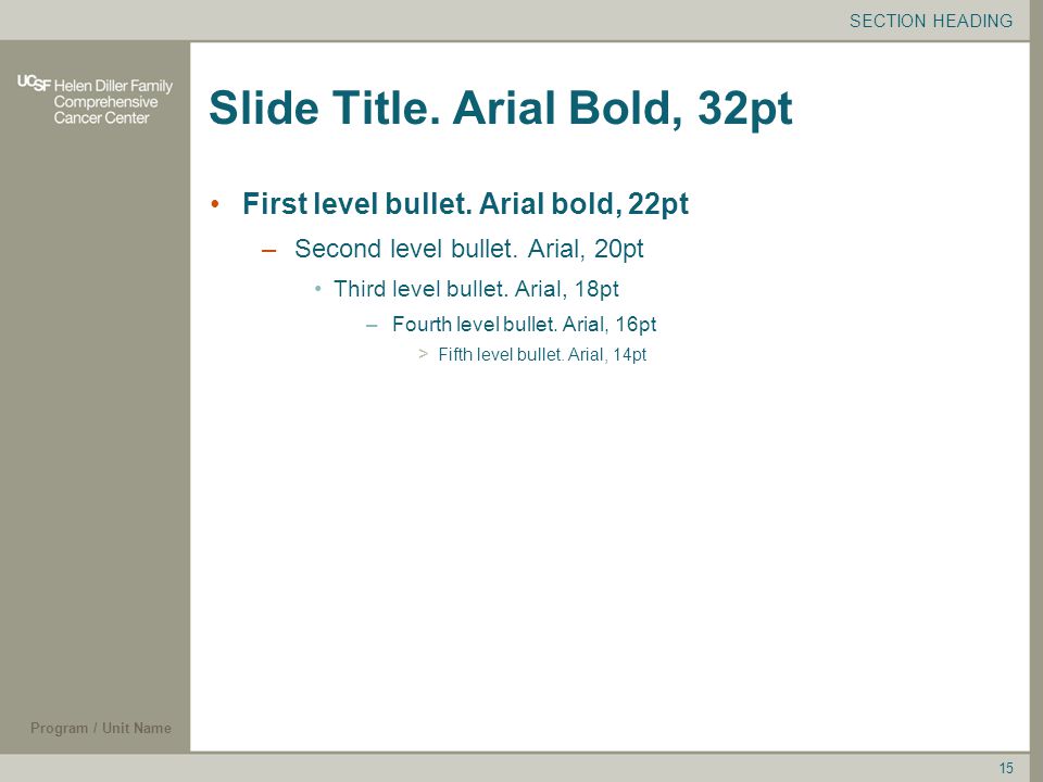 Program / Unit Name 15 Slide Title. Arial Bold, 32pt First level bullet.
