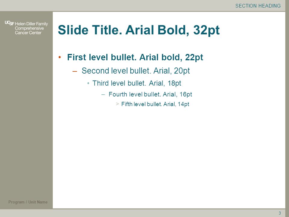 Program / Unit Name 3 Slide Title. Arial Bold, 32pt First level bullet.