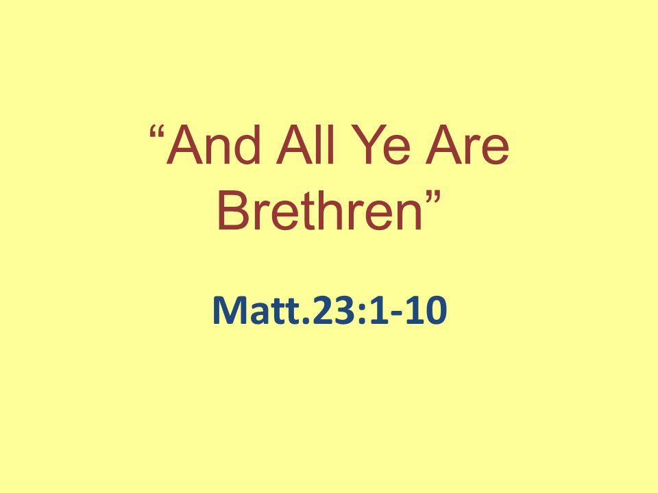 And All Ye Are Brethren Matt.23:1-10