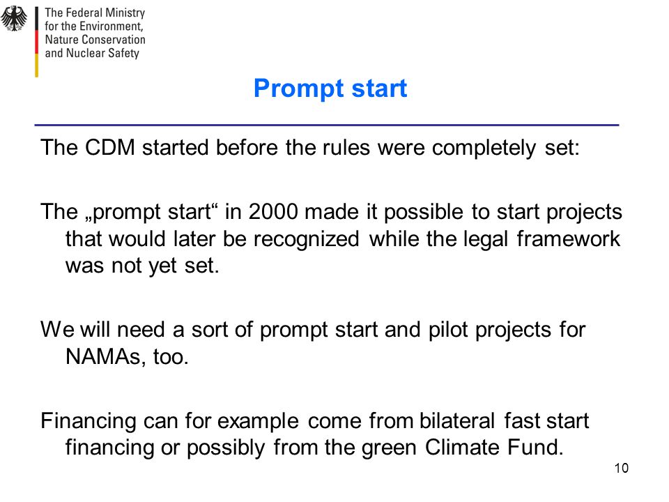 10 Prompt start The CDM started before the rules were completely set: The „prompt start in 2000 made it possible to start projects that would later be recognized while the legal framework was not yet set.