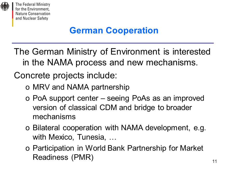 11 German Cooperation The German Ministry of Environment is interested in the NAMA process and new mechanisms.