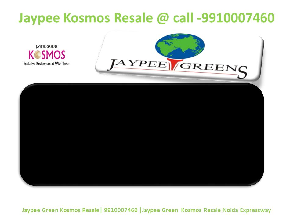 Jaypee Kosmos call Jaypee Green Kosmos Resale| |Jaypee Green Kosmos Resale Noida Expressway