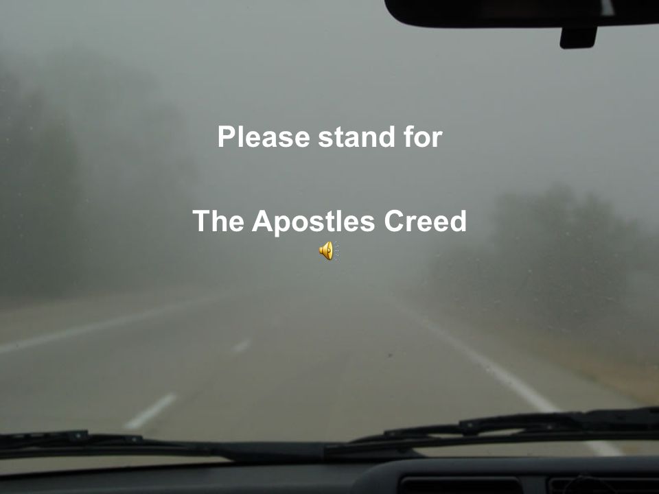 Please stand for The Apostles Creed