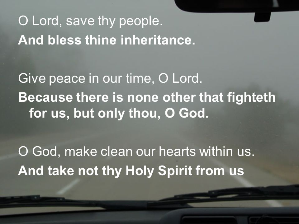 O Lord, save thy people. And bless thine inheritance.