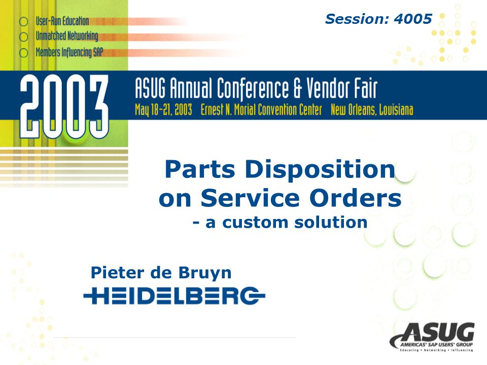 Parts Disposition on Service Orders - a custom solution Pieter de Bruyn Session: 4005