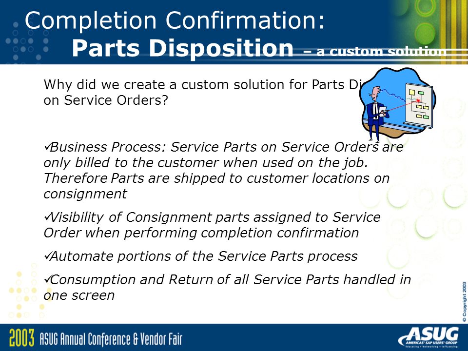 Completion Confirmation: Parts Disposition – a custom solution Why did we create a custom solution for Parts Disposition on Service Orders.