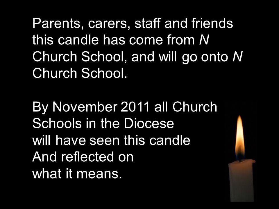 Parents, carers, staff and friends this candle has come from N Church School, and will go onto N Church School.