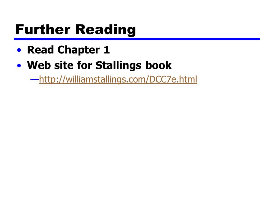 Further Reading Read Chapter 1 Web site for Stallings book —