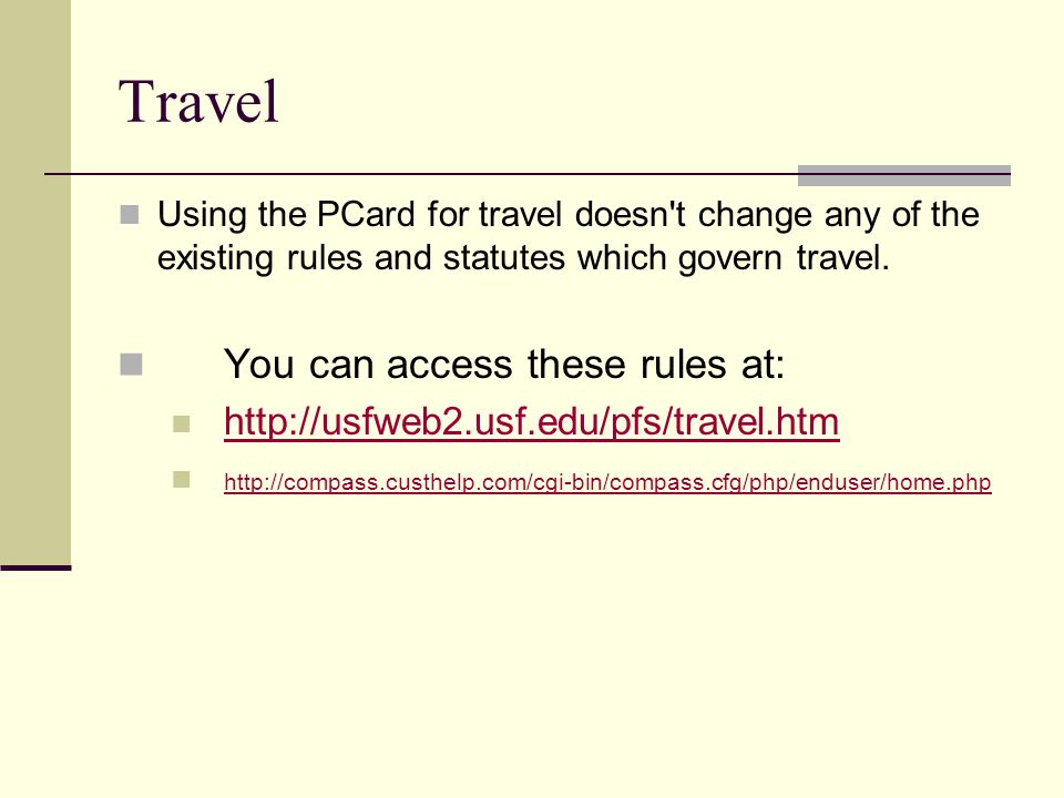 Using the PCard for travel doesn t change any of the existing rules and statutes which govern travel.