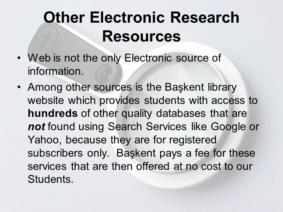 Other Electronic Research Resources Web is not the only Electronic source of information.