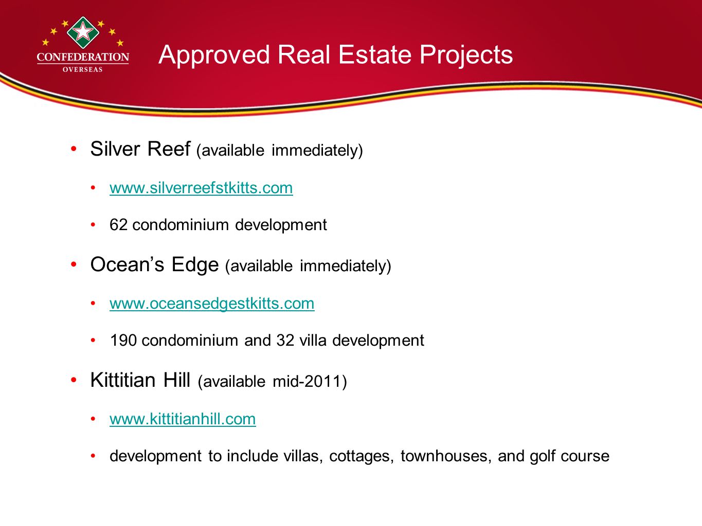 Approved Real Estate Projects Silver Reef (available immediately)   62 condominium development Ocean’s Edge (available immediately) condominium and 32 villa development Kittitian Hill (available mid-2011)   development to include villas, cottages, townhouses, and golf course
