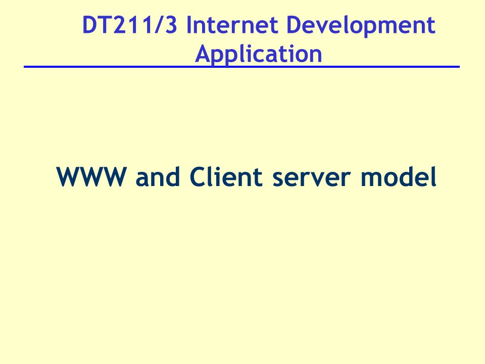 DT211/3 Internet Development Application WWW and Client server model
