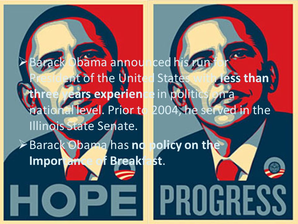  Barack Obama announced his run for President of the United States with less than three years experience in politics on a national level.
