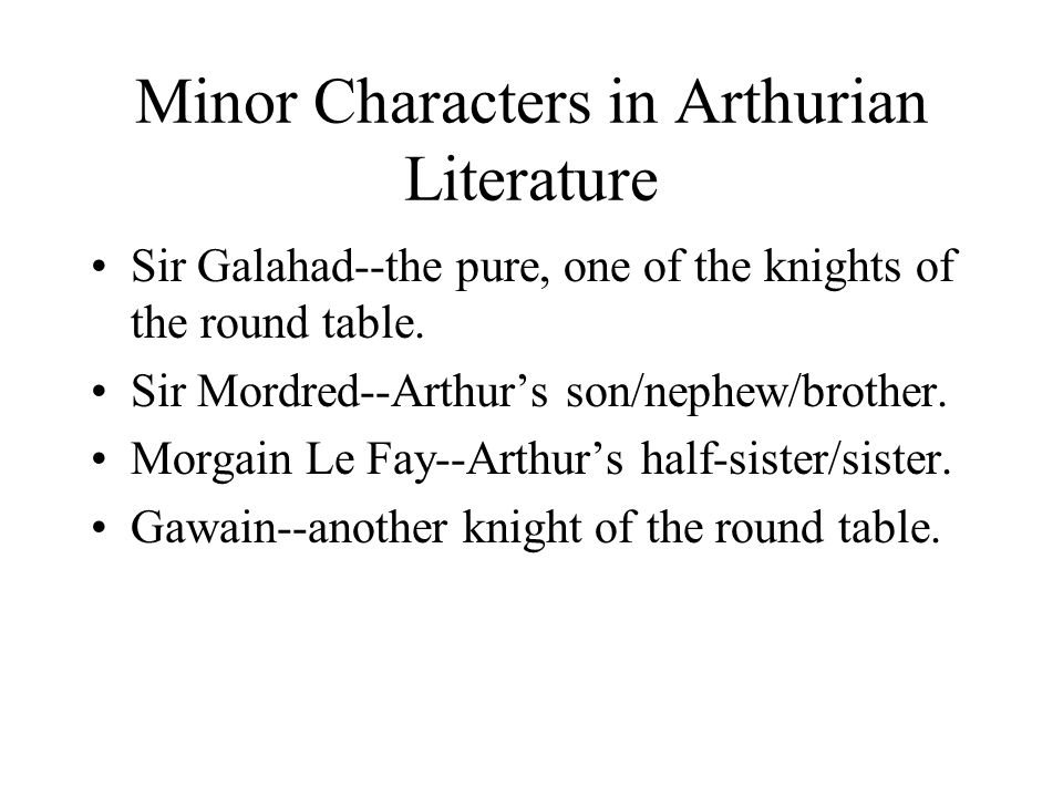 Minor Characters in Arthurian Literature Sir Galahad--the pure, one of the knights of the round table.