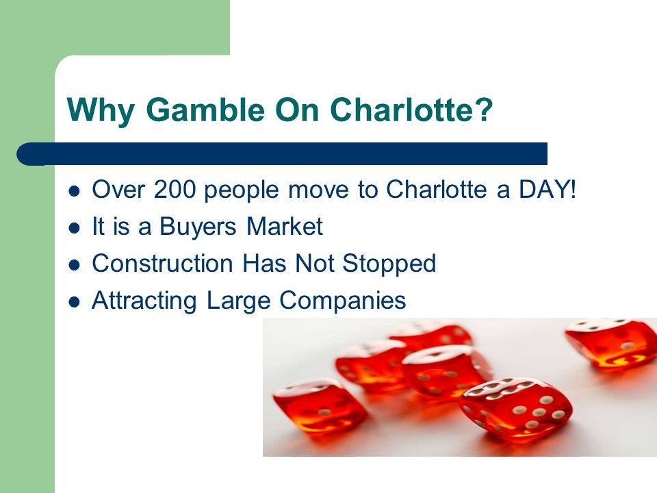 Why Gamble On Charlotte. Over 200 people move to Charlotte a DAY.