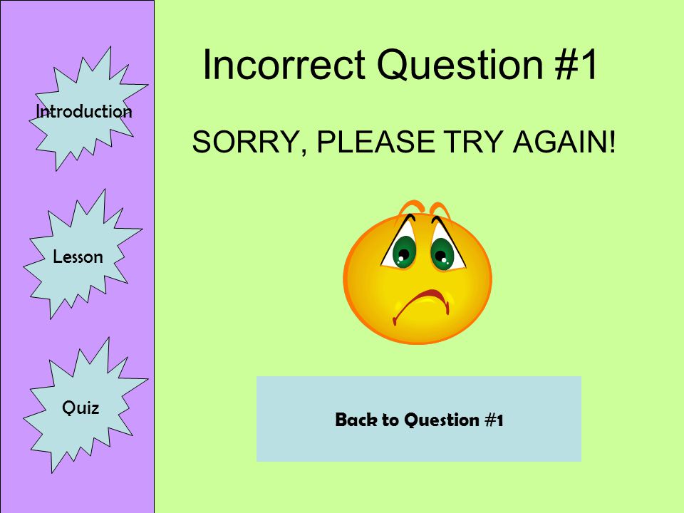 Correct Question #1 EXCELLENT!! Introduction Lesson Quiz Continue to Question 2