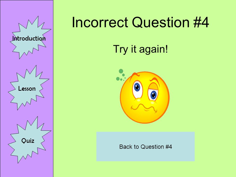Correct Question # 4 Congratulations! You are right! Introduction Lesson Quiz Finished