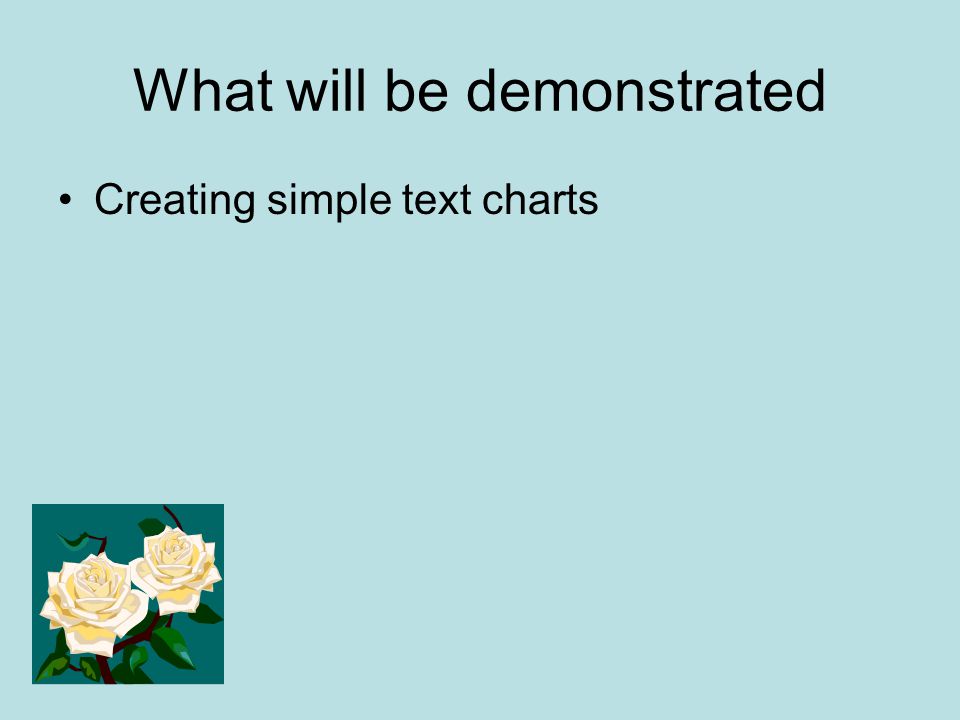 What will be demonstrated Creating simple text charts