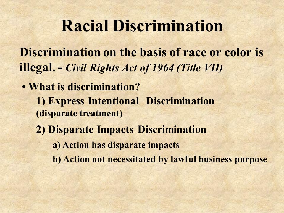 Racial Discrimination Discrimination on the basis of race or color is illegal.