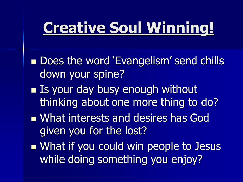 Creative Soul Winning. Does the word ‘Evangelism’ send chills down your spine.