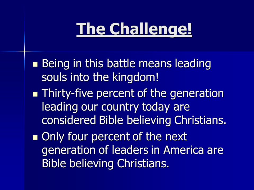 The Challenge. Being in this battle means leading souls into the kingdom.