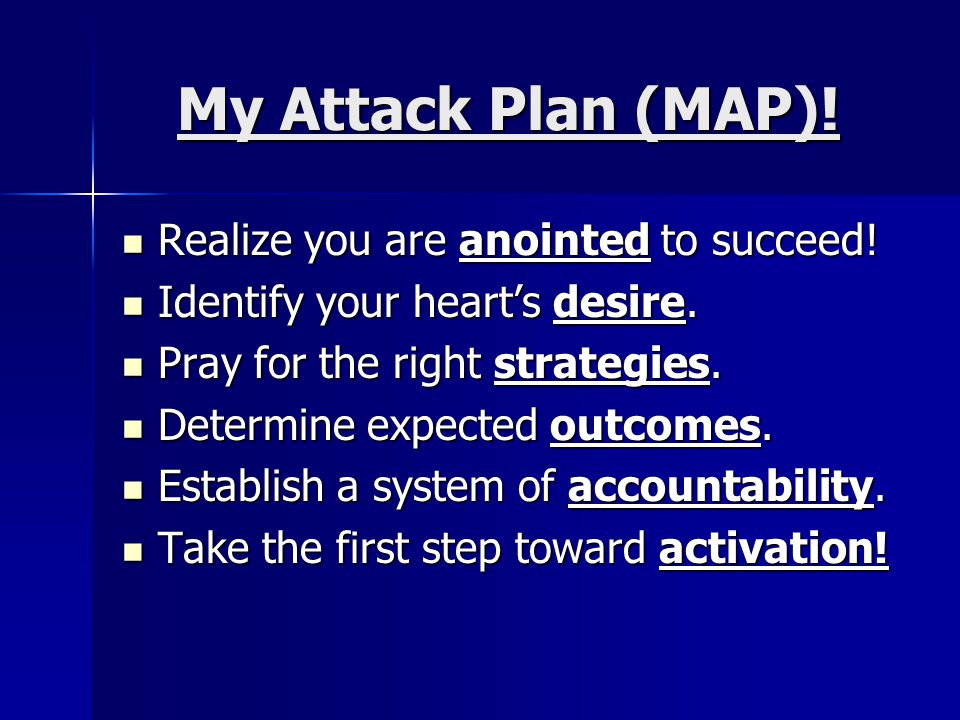My Attack Plan (MAP). Realize you are anointed to succeed.