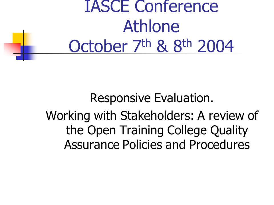 IASCE Conference Athlone October 7 th & 8 th 2004 Responsive Evaluation.