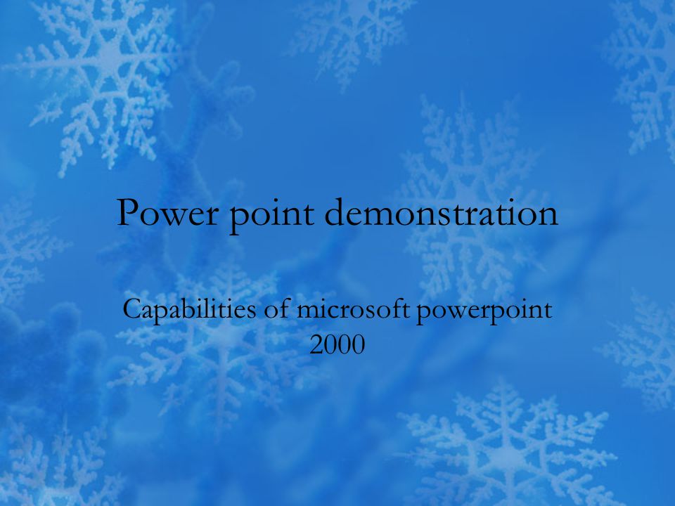 Power point demonstration Capabilities of microsoft powerpoint 2000