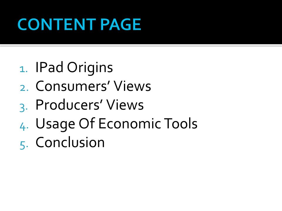 1. IPad Origins 2. Consumers’ Views 3. Producers’ Views 4. Usage Of Economic Tools 5. Conclusion