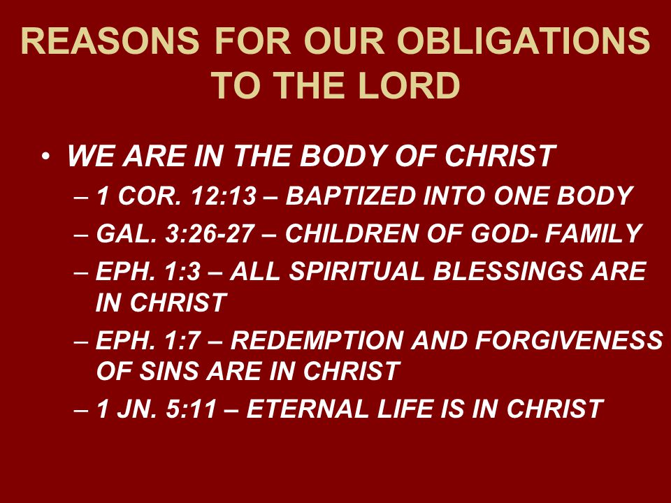 REASONS FOR OUR OBLIGATIONS TO THE LORD WE ARE IN THE BODY OF CHRIST –1 COR.