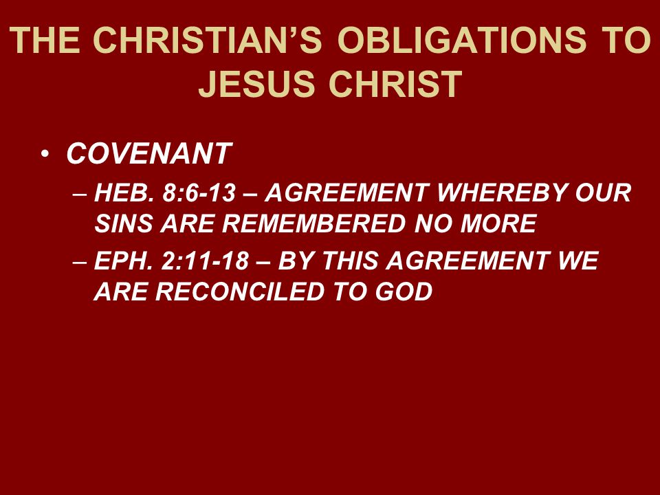 THE CHRISTIAN’S OBLIGATIONS TO JESUS CHRIST COVENANT –HEB.