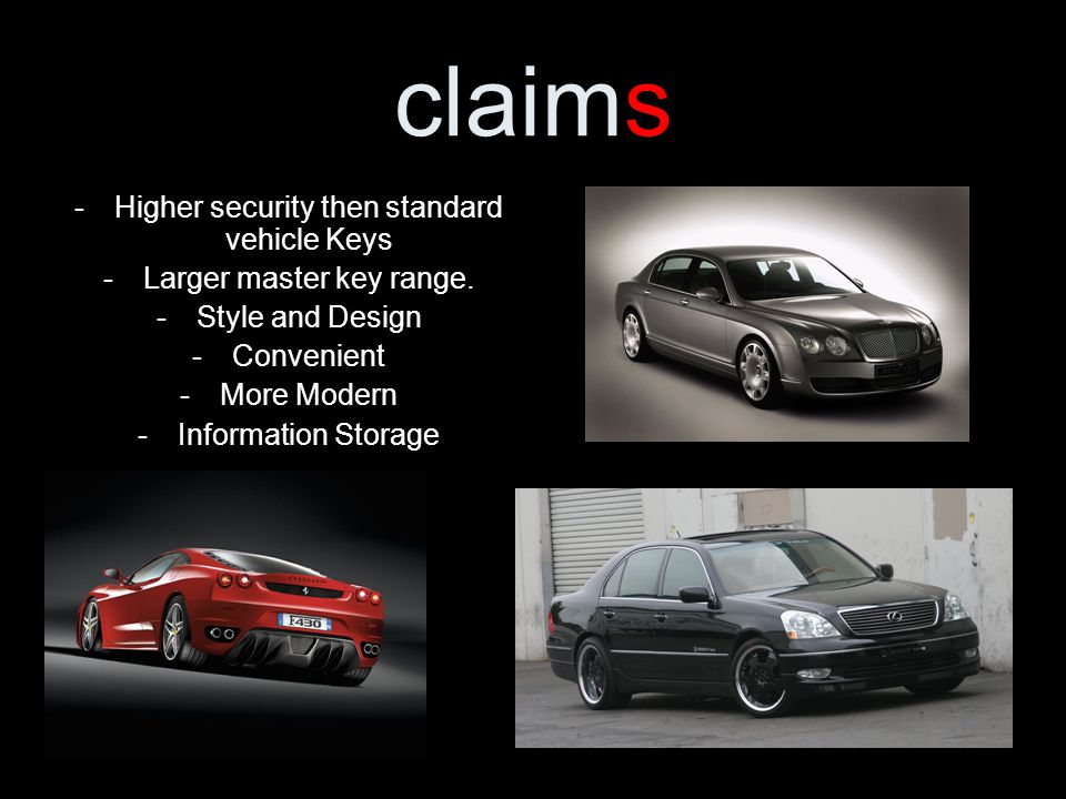 claims -Higher security then standard vehicle Keys -Larger master key range.