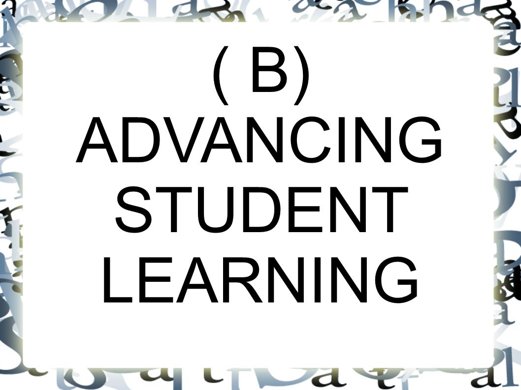 ( B) ADVANCING STUDENT LEARNING
