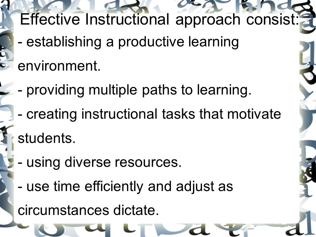 Effective Instructional approach consist: - establishing a productive learning environment.