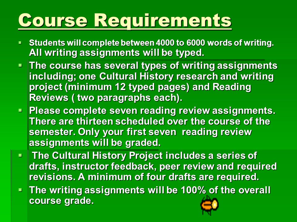 Course Requirements  Students will complete between 4000 to 6000 words of writing.