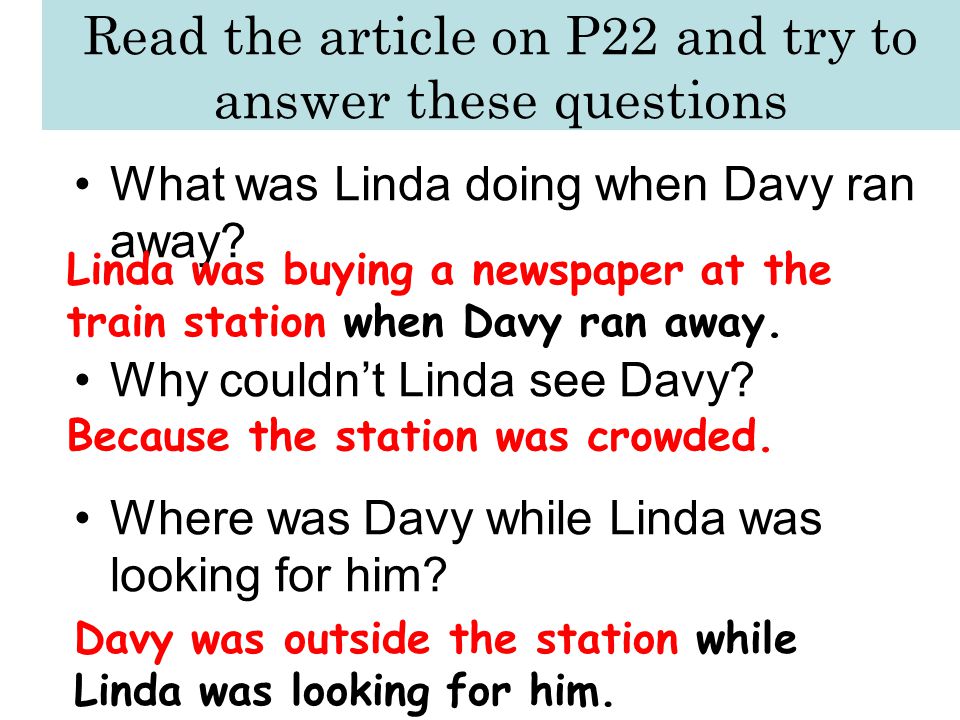 Read the article on P22 and try to answer these questions What was Linda doing when Davy ran away.