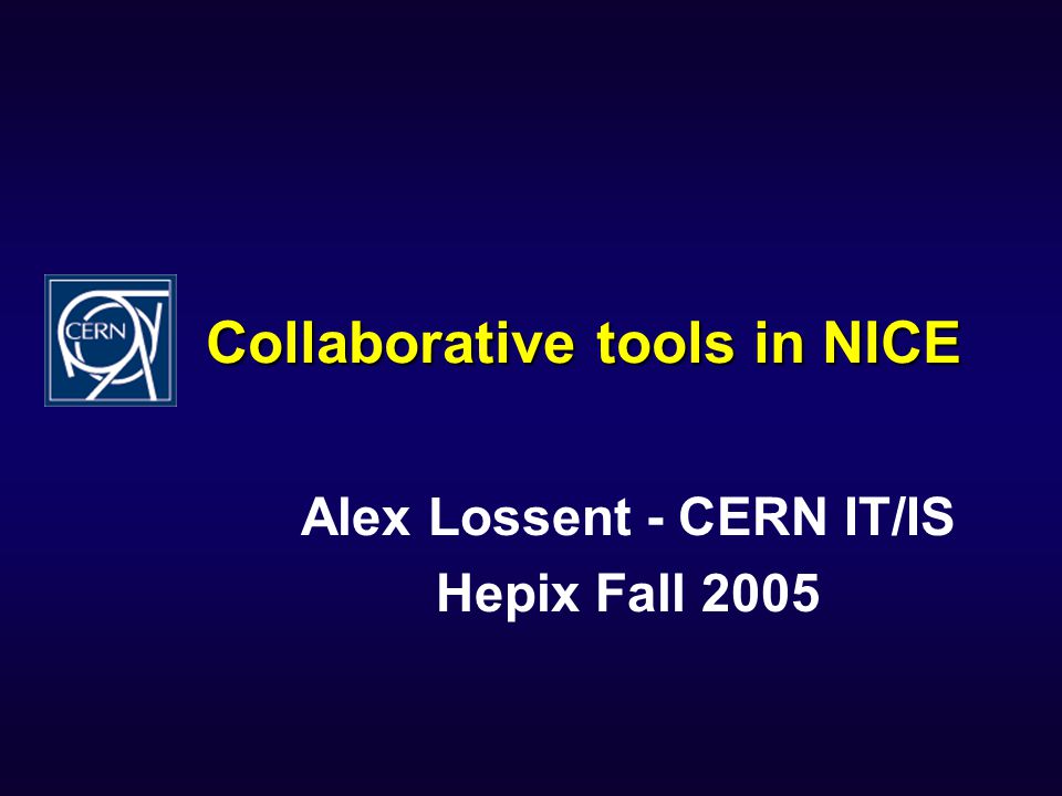 Collaborative tools in NICE Alex Lossent - CERN IT/IS Hepix Fall 2005