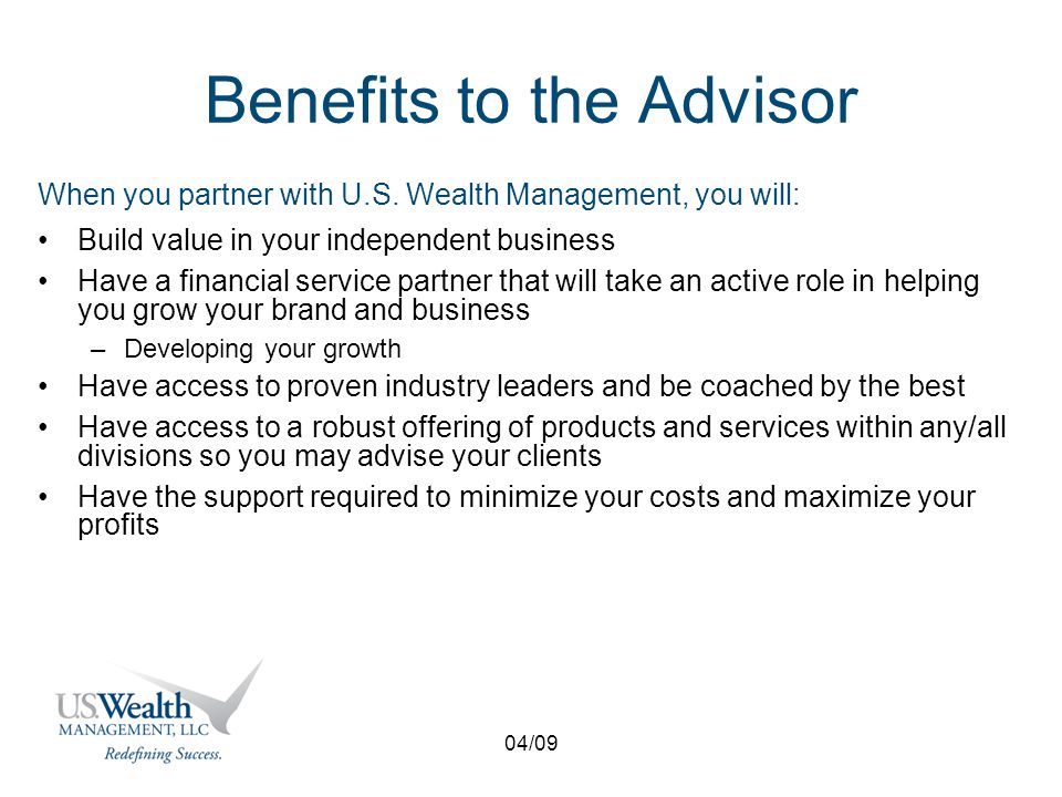 04/09 Benefits to the Advisor When you partner with U.S.